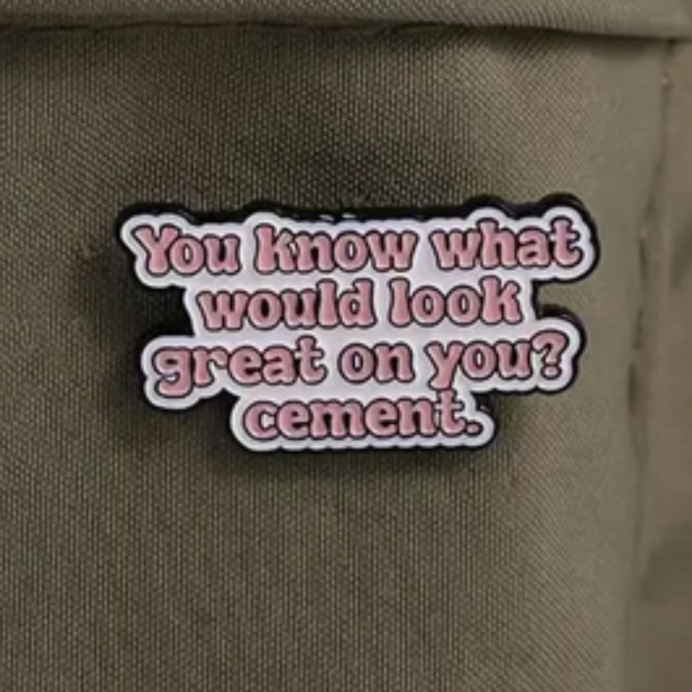 "You Know Whatt Would Look Great On You?" Enamel Lapel Pin